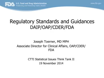 Regulatory Standards and Guidances  DAIP/OAP/CDER/FDA  Joseph Toerner, MD MPH  Associate Director