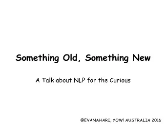 Something Old, Something New  A Talk about NLP for the Curious  @EVANAHARI, YOW! AUSTRALIA 2016