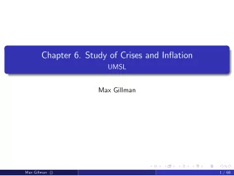 Chapter 6. Study of Crises and Inflation  UMSL  Max Gillman  Max Gillman ()  1 / 68  Study of