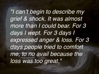 &quot;I cant begin to describe my  grief &amp; shock. It was almost  more than I could bear. For