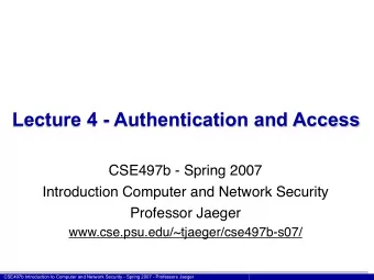 Lecture 4 - Authentication and Access  CSE497b - Spring 2007  Introduction Computer and Network
