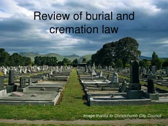 Review of burial and  cremation law  Image thanks to Christchurch City Council  Scope of review