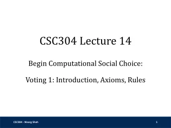 CSC304 Lecture 14  Begin Computational Social Choice:  Voting 1: Introduction, Axioms, Rules