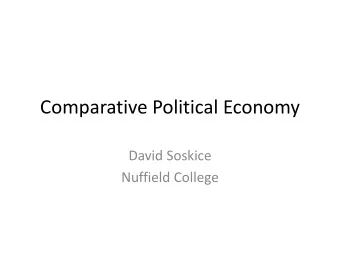 Comparative Political Economy  David Soskice  Nuffield College  Comparative Political Economy  (i)