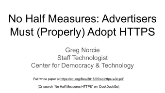 No Half Measures: Advertisers  Must (Properly) Adopt HTTPS  Greg Norcie  Staff Technologist  Center