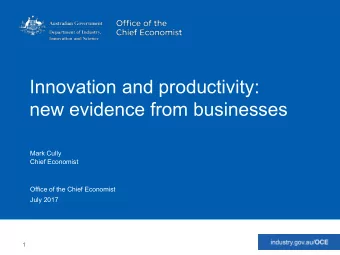 Innovation and productivity:  new evidence from businesses  Mark Cully  Chief Economist  Office of