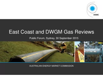 East Coast and DWGM Gas Reviews  Public Forum, Sydney, 30 September 2015  AUSTRALIAN ENERGY MARKET