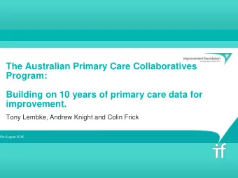 Building on 10 years of primary care data for  improvement.  Tony Lembke, Andrew Knight and Colin