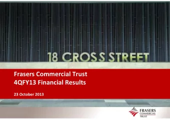 Frasers Commercial Trust  4QFY13 Financial Results  23 October 2013  Important notice  Certain