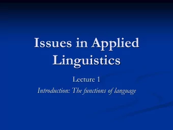 Issues in Applied  Linguistics  Lecture 1  Introduction: The functions of language  Conceptions of