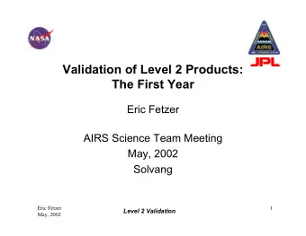 Validation of Level 2 Products:  The First Year  Eric Fetzer  AIRS Science Team Meeting  May, 2002