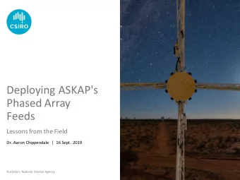 Deploying ASKAP's  Phased Array  Feeds  Lessons from the Field  Dr. Aaron Chippendale | 16 Sept.