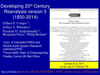 Reanalysis version 3  (1850-2014) Gilbert P. Compo 1,2 , Jeffrey S. Whitaker 2 , Prashant D.