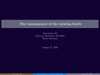 The consequences of the rotating Earth  Astronomy 101  Syracuse University, Fall 2020  Walter