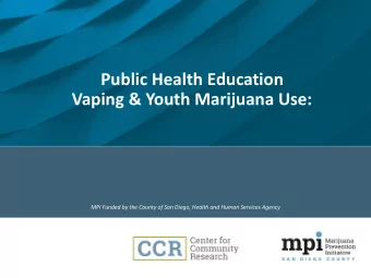Public Health Education  Vaping &amp; Youth Marijuana Use:  MPI Funded by the County of San Diego,