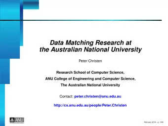 Data Matching Research at  the Australian National University  Peter Christen  Research School of