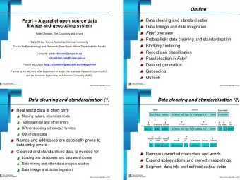 Outline  Data cleaning and standardisation  Febrl  A parallel open source data  linkage and