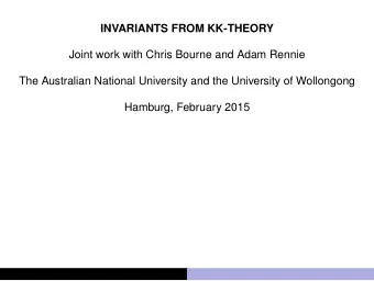 INVARIANTS FROM KK-THEORY  Joint work with Chris Bourne and Adam Rennie  The Australian National