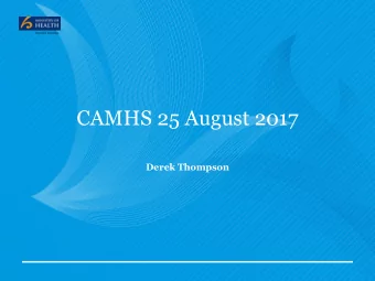 CAMHS 25 August 2017  Derek Thompson  Ministry Update includes  1.  Mental health and addiction