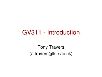 GV311 - Introduction  Tony Travers  (a.travers@lse.ac.uk)  British government  purpose  To