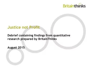 Justice not Profit  Debrief containing findings from quantitative  research prepared by