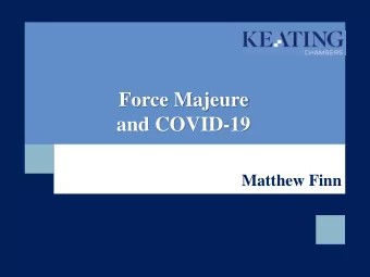 and COVID-19  Matthew Finn  The nature of a force majeure clause  Background  Term force
