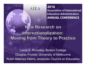 Laura E. Rumbley, Boston College  Douglas Proctor, University of Melbourne  Robin Matross Helms,