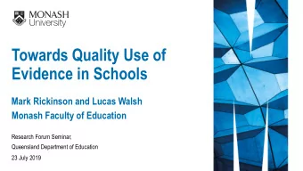Towards Quality Use of  Evidence in Schools  Mark Rickinson and Lucas Walsh  Monash Faculty of
