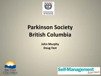 British Columbia  John Murphy  Doug Fast  1 Parkinson Society BC  Agenda  1. Introductions  2.
