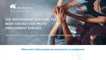 THE INDEPENDENT NATIONAL PEAK  BODY FOR NOT-FOR-PROFIT  EMPLOYMENT SERVICES  Jobs Australia proudly