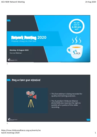 Network Meeting 2020  Presenter: Chiang Lim, Chief Slave  Monday, 24 August 2020  Via Live Webinar