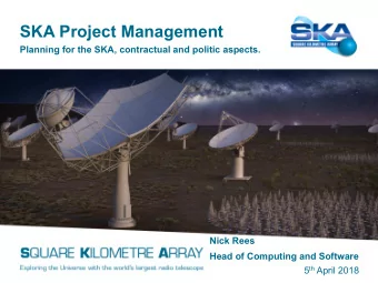 SKA Project Management  Planning for the SKA, contractual and politic aspects.  Nick Rees  Head of
