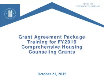 Grant Agreement Package  Training for FY2019  Comprehensive Housing  Counseling Grants  October 21,