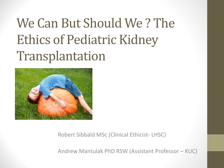 we can but should we the ethics of pediatric kidney
