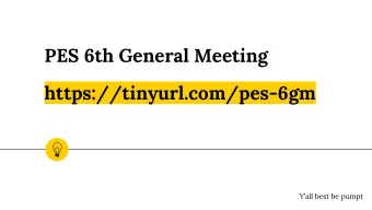 PES 6th General Meeting  https://tinyurl.com/pes-6gm  Yall best be pumpt  New Projects
