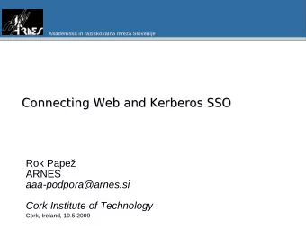 Connecting Web and Kerberos SSO  Connecting Web and Kerberos SSO  Rok Pape  ARNES