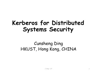 Kerberos for Distributed  Systems Security  Cunsheng Ding  HKUST, Hong Kong, CHINA  C. Ding - L17