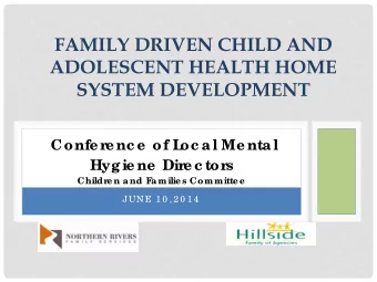 FAMILY DRIVEN CHILD AND ADOLESCENT HEALTH HOME  SYSTEM DEVELOPMENT  Confe r  e nc e  of L  oc al Me