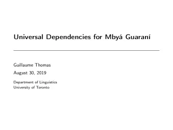 Universal Dependencies for Mby Guaran  Guillaume Thomas  August 30, 2019  Department of