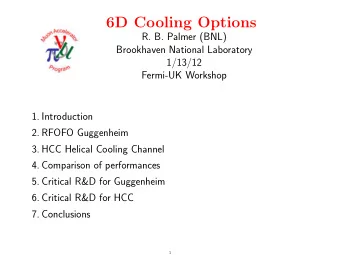 6D Cooling Options  R. B. Palmer (BNL)  Brookhaven National Laboratory  1/13/12  Fermi-UK Workshop