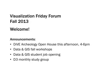 Welcome!  Announcements:  DiVE Archeology Open House this afternoon, 4-6pm  Data &amp; GIS