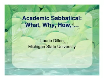 Academic Sabbatical:  What, Why, How,   Laurie Dillon  Michigan State University  My sabbatical