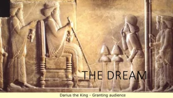 THE DREAM  Esther 2:2-4 NIV  Let a search be made for beautiful  young virgins for the king. Let
