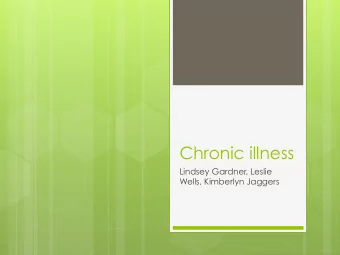 Chronic illness  Lindsey Gardner, Leslie  Wells, Kimberlyn Jaggers  Introduction  Diseases