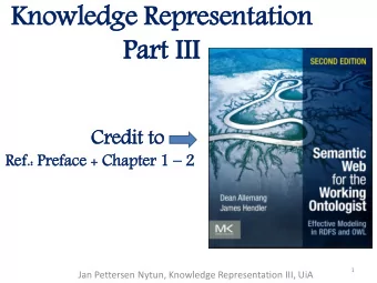 Knowledge Representation  Part II  III  Credit to  Ref. f.: Preface + Chapter 1  2  1  Jan
