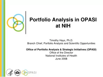 Portfolio Analysis in OPASI  at NIH  Timothy Hays, Ph.D.  Branch Chief, Portfolio Analysis and