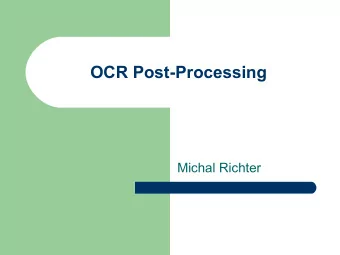 OCR Post-Processing  Michal Richter  Noisy channel approach I  Scanning of the document and OCR