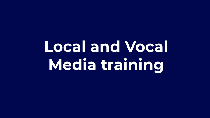 local and vocal media training we acknowledge