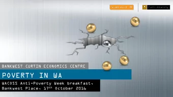 POVERTY IN WA  WACOSS Anti-Poverty Week breakfast, Bankwest Place, 17 th October 2016  Alan  Duncan