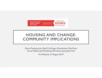 HOUSING AND CHANGE:  COMMUNITY IMPLICATIONS  Diane Menzies, John Reid, Prof Angus Macafarlane, Matt